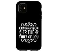 Motivational Quote Comparison Is The Thief Of Joy Case for iPhone 11
