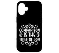 Motivational Quote Comparison Is The Thief Of Joy Case for iPhone 16
