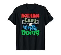 Motivational Quote Empowerment Nothing Easy is Worth Doing T-Shirt