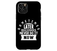 Motivational Quote Empowerment Sometimes Later Becomes Never Case for iPhone 11 Pro