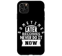Motivational Quote Empowerment Sometimes Later Becomes Never Case for iPhone 11 Pro Max