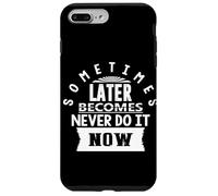 Motivational Quote Empowerment Sometimes Later Becomes Never Case for iPhone 7 Plus/8 Plus