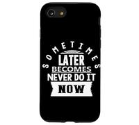 Motivational Quote Empowerment Sometimes Later Becomes Never Case for iPhone SE (2020) / 7/8