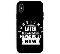 Motivational Quote Empowerment Sometimes Later Becomes Never Case for iPhone X/XS