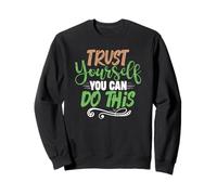 Motivational Quote Empowerment Trust Yourself You Can Do Sweatshirt