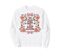 Motivational Quote Flower Design Keep On Going Growing Sweatshirt