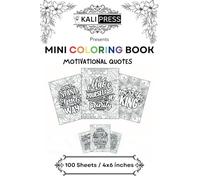 Motivational Quotes 4x6 Mini Coloring Book Hand Drawn Illustration For Adults 100 Pages: Bold & Easy Tiny Small Pocket Size Travel Friendly Funny and Cute [Kali Press]