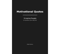 Motivational Quotes: 70 Inspiring Thoughts to Transform Your Daily Life