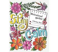 Motivational Quotes Coloring Book - Stay Calm: An Inspirational and Mindful Coloring Books for Adults and Teens: Therapeutic Positive Quotes Coloring ... Sayings | A4 Large Format (8.5"x11")