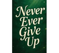 Motivational QUOTES Ruled Notebook: A5 Size • 120 Pages • Hardcover (Never Ever Give Up)