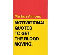 Motivational Quotes To Get The Blood Moving