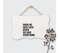 Motivational Quotes Wood Signs When We Have Each Other We Have Everything Wood Sign Plaque Hanging Wall Art, Decorative Funny Sign, 8" X 10"