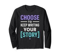 Motivational Saying Choose to Keep Writing Your Story Long Sleeve T-Shirt