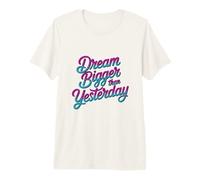 Motivational Script Typography, Dream Bigger Than Yesterday Premium T-Shirt