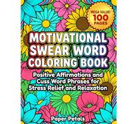 Motivational Swear Word Coloring Book: Positive Affirmations and Cuss Word Phrases for Stress Relief and Relaxation. A Bold and Easy Sweary Coloring ... Adults with Fun Flowers and Simple Patterns