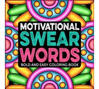 Motivational Swear Words: Bold and Easy Coloring Book for Adults, Hilarious & Inspirational Designs for Stress Relief & Relaxation