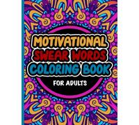 Motivational Swear Words Coloring Book For Adults: Relaxing Self Care Stress Relief Book Full Of Swearing
