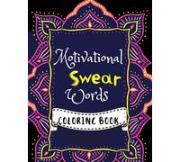 MOTIVATIONAL SWEAR WORDS COLORING BOOK: Swear word adult coloring book pages with stress relieving and relaxing designs!
