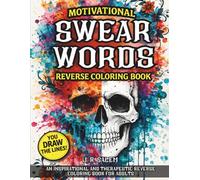 Motivational Swear Words Reverse Coloring Book: An Inspirational and Therapeutic Reverse Coloring Book for Adults (J. R. Salem Swear Words Coloring Books)