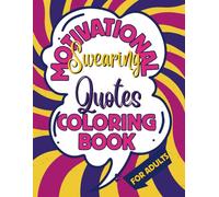 Motivational Swearing Quotes Coloring Book: For Adults