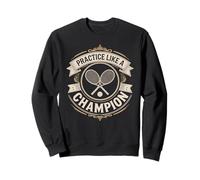 Motivational Tennis Practice Like A Champion Quote Sweatshirt