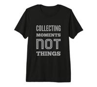 Motivational Text Funny People Collecting Moments Not Things Premium T-Shirt