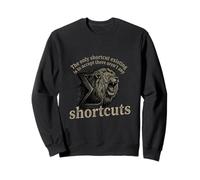 Motivational - The Only Real Shortcut Sweatshirt