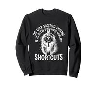 Motivational - The Only Real Shortcut Sweatshirt
