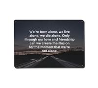 Motivational Were Born Alone We Live Die Message Metal Tin Sign | Wall Decor for Cafe, Club, Man Cave, Garden Metal Poster 8x12Inch