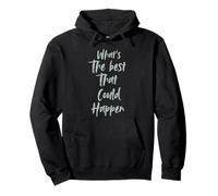 Motivational What is The Best That Could Happen Optimistic Pullover Hoodie
