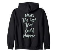 Motivational What is The Best That Could Happen Optimistic Zip Hoodie