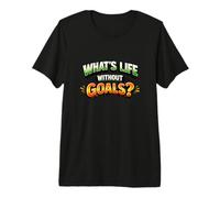 Motivational What's Life Without Goals Premium T-Shirt