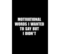 Motivational Words I Wanted To Say But I Didn't: 6x9 Notebook | Ruled 100 Pages Notebook | Funny Appreciation, Thank You, or Retirement Gift for Coach ... | Basketball, Volleyball, Soccer Coaches