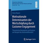 Motivationale Determinanten der Wertschöpfung durch Customer Engagement: Theoretische Konzeption und Analyse am Beispiel des Automobilhandels ... Wissenstransfer zwischen Theorie und Praxis)