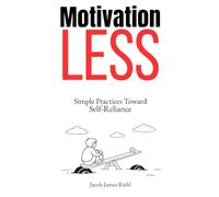 Motivationless: Simple Practices Toward Self-Reliance
