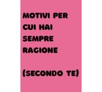Motivi per cui hai sempre ragione (secondo te): Per coppie che discutono con stile