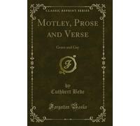 Motley, Prose and Verse: Grave and Gay (Classic Reprint)