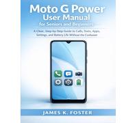 Moto G Power User Manual for Seniors and Beginners: A Clear, Step-by-Step Guide to Calls, Texts, Apps, Settings, and Battery Life Without the Confusion