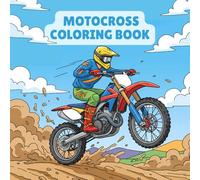 Motocross Coloring Book: 50 Pages of Dirt Bikes, Extreme Riders, Jumps, Racing Action, Off-Road Adventures, and Stunt Scenes - Fun and Exciting Activity for Kids, Teens and adults