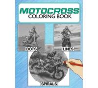 Motocross Dots Lines Spirals Coloring Book: Unique Illustrations Of Motocross With High-quality Spirographic Colouring Pages For Relaxation & Stress Relief