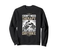 Motocross Rider I Don't Need Therapy I Just Need My DirtBike Sweatshirt