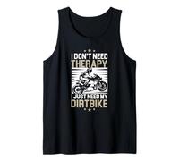 Motocross Rider I Don't Need Therapy I Just Need My Dirtbike Tank Top