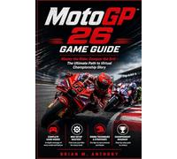 MotoGP 26 Game Guide: Master the Rider, Conquer the Grid - The Ultimate Path to Virtual Championship Glory