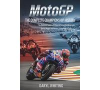 MotoGP: The Complete Championship History: The Definitive Guide to 75 Years of Grand Prix Motorcycle Racing History and Heroes-From 1949 to Today