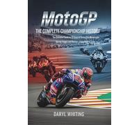 MotoGP: The Complete Championship History: The Definitive Guide to 75 Years of Grand Prix Motorcycle Racing History and Heroes-From 1949 to Today