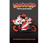 MotoGP Trivia Quiz Book: 500 Questions on the Titans of the Track (Sports Quiz Books)