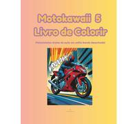 Motokawaii - Livro de Colorir 5: 24 ilustrações para pintar e sonhar com motas incríveis no estilo HQ - cheias de ação, velocidade e atitude!