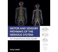 Motor And Sensory Pathways Of The Nervous System: An Anatomical Atlas Guide