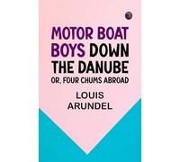 Motor Boat Boys Down the Danube or Four Chums Abroad