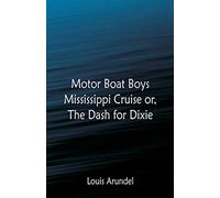 Motor Boat Boys Mississippi Cruise: or, The Dash for Dixie